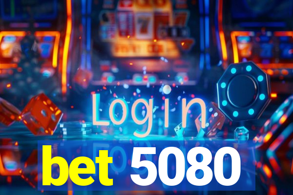 bet 5080